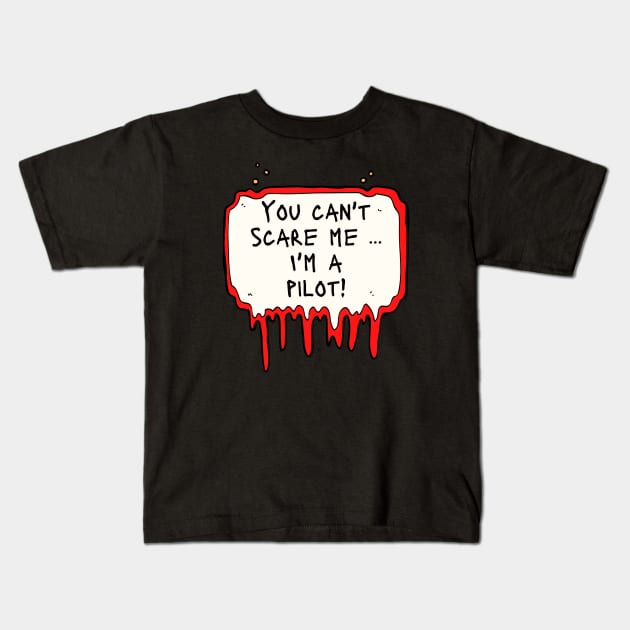 You Can't Scare Me, I'm a Pilot Kids T-Shirt by DanDesigns